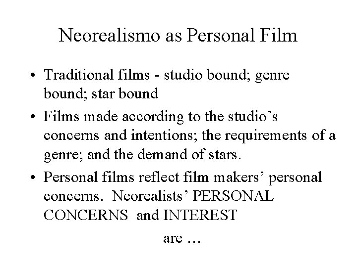 Neorealismo as Personal Film • Traditional films - studio bound; genre bound; star bound