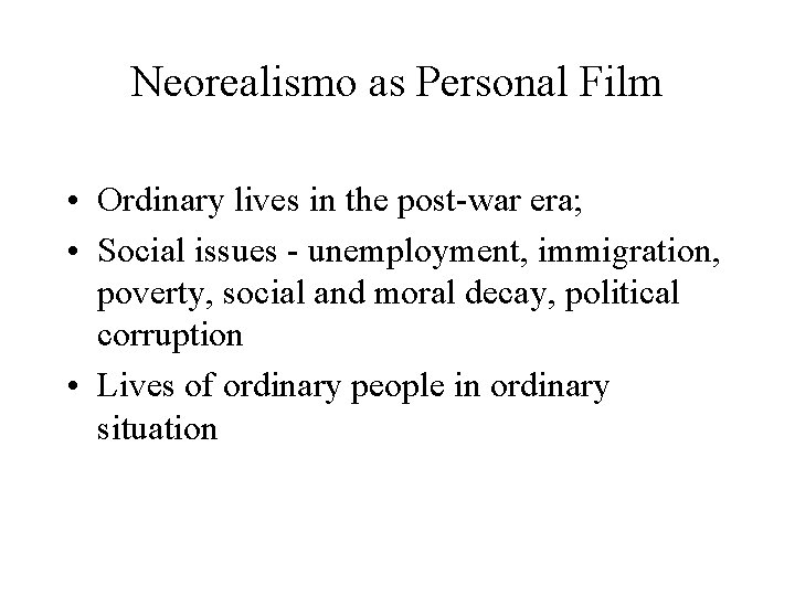 Neorealismo as Personal Film • Ordinary lives in the post-war era; • Social issues