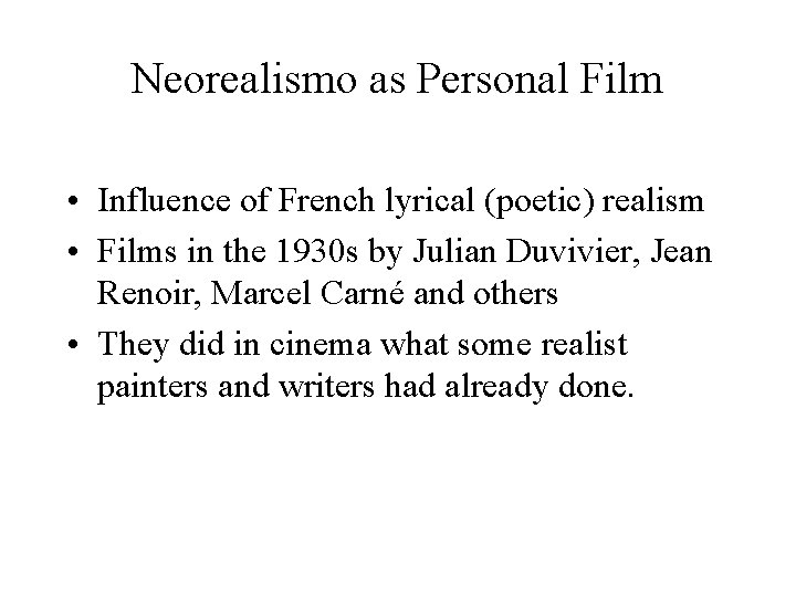 Neorealismo as Personal Film • Influence of French lyrical (poetic) realism • Films in