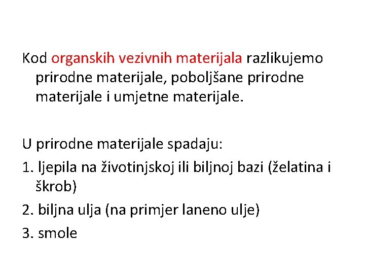 Kod organskih vezivnih materijala razlikujemo prirodne materijale, poboljšane prirodne materijale i umjetne materijale. U