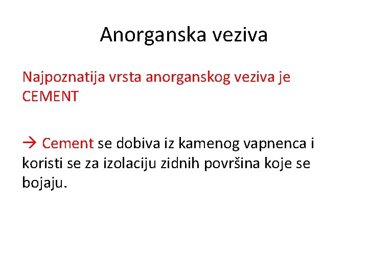 Anorganska veziva Najpoznatija vrsta anorganskog veziva je CEMENT Cement se dobiva iz kamenog vapnenca