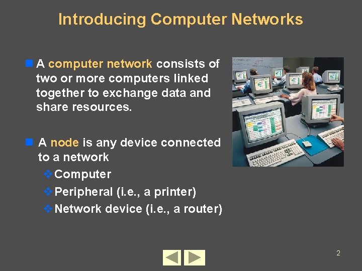 Introducing Computer Networks n A computer network consists of two or more computers linked