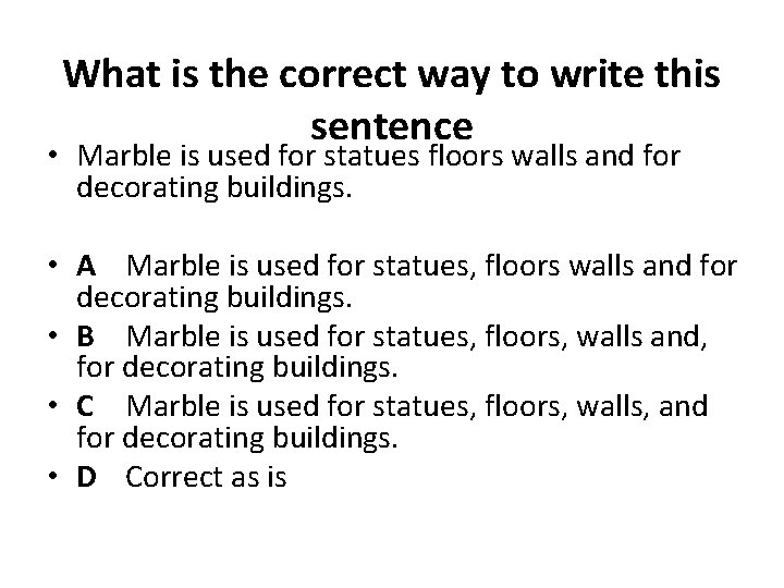 What is the correct way to write this sentence • Marble is used for