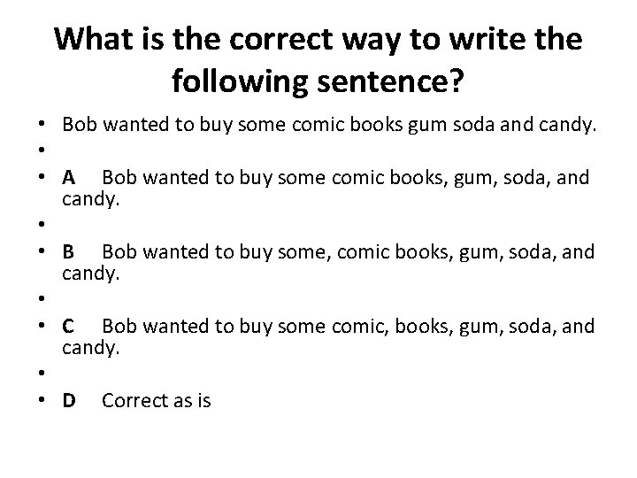 What is the correct way to write the following sentence? • Bob wanted to
