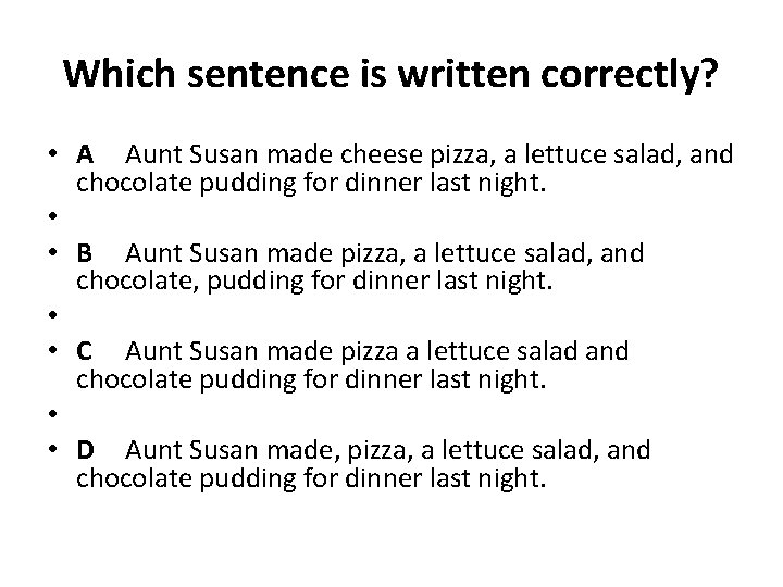Which sentence is written correctly? • A Aunt Susan made cheese pizza, a lettuce