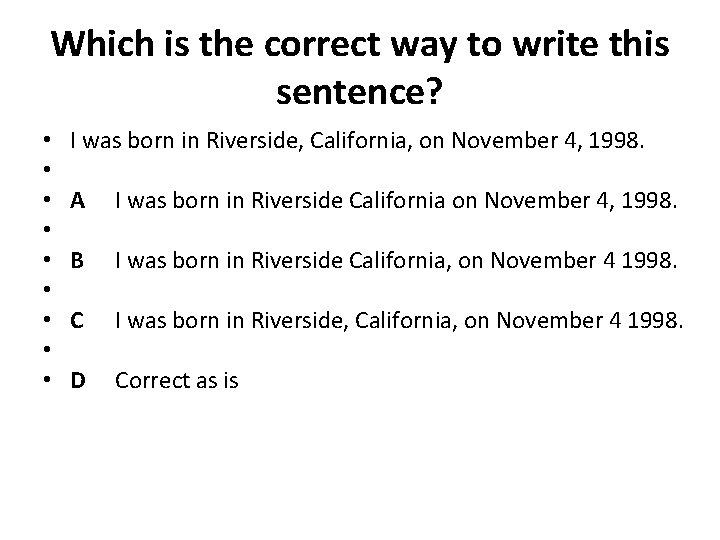Which is the correct way to write this sentence? • • • I was
