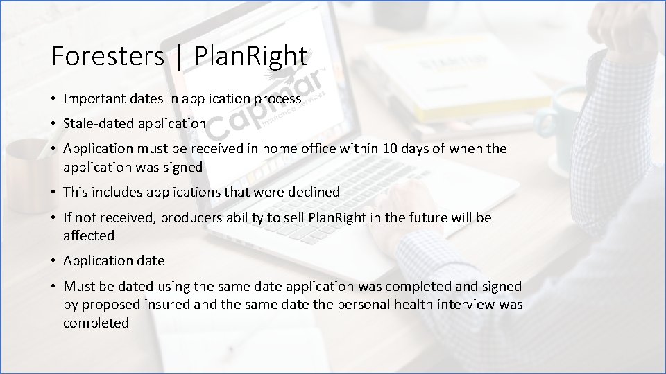 Foresters | Plan. Right • Important dates in application process • Stale-dated application •