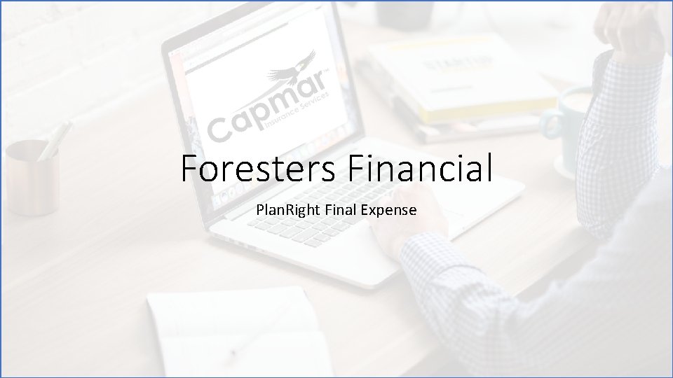 Foresters Financial Plan. Right Final Expense 