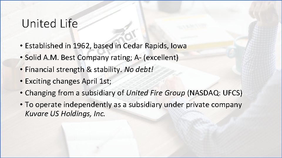 United Life • Established in 1962, based in Cedar Rapids, Iowa • Solid A.