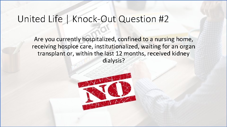 United Life | Knock-Out Question #2 Are you currently hospitalized, confined to a nursing