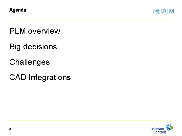 Agenda PLM overview Big decisions Challenges CAD Integrations 2 Agenda PLM overview Big decisions Challenges CAD Integrations 2