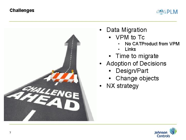 Challenges • Data Migration • VPM to Tc • • No CATProduct from VPM Challenges • Data Migration • VPM to Tc • • No CATProduct from VPM