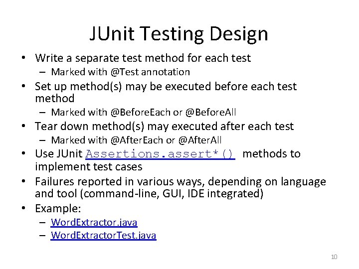 JUnit Testing Design • Write a separate test method for each test – Marked