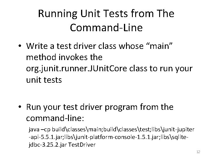 Running Unit Tests from The Command-Line • Write a test driver class whose “main”