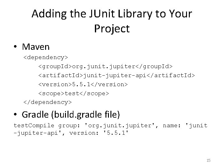 Adding the JUnit Library to Your Project • Maven <dependency> <group. Id>org. junit. jupiter</group.