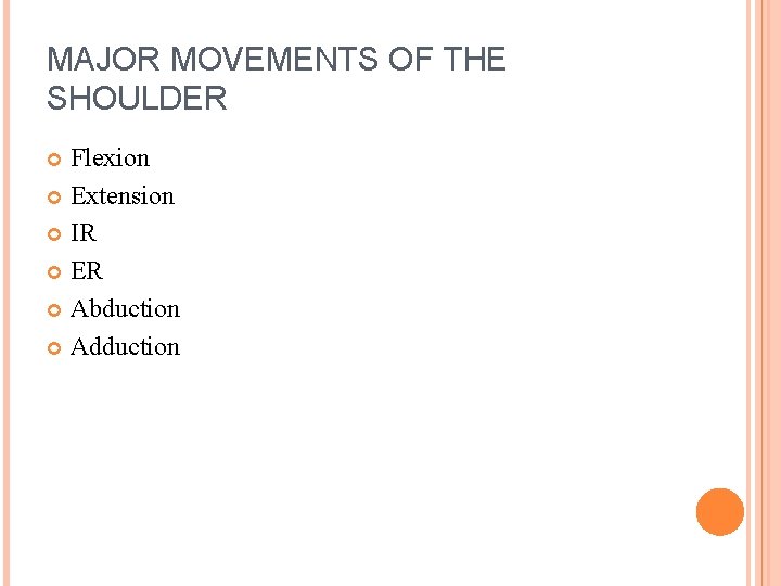 MAJOR MOVEMENTS OF THE SHOULDER Flexion Extension IR ER Abduction Adduction 