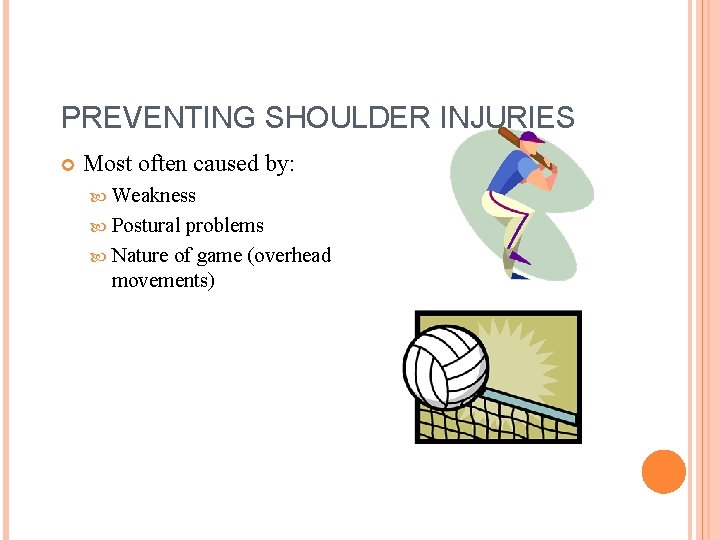 PREVENTING SHOULDER INJURIES Most often caused by: Weakness Postural problems Nature of game (overhead