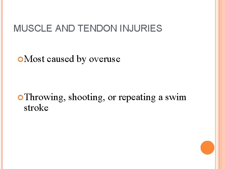 MUSCLE AND TENDON INJURIES Most caused by overuse Throwing, stroke shooting, or repeating a