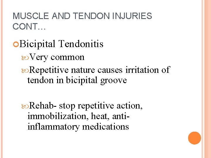 MUSCLE AND TENDON INJURIES CONT… Bicipital Tendonitis Very common Repetitive nature causes irritation of