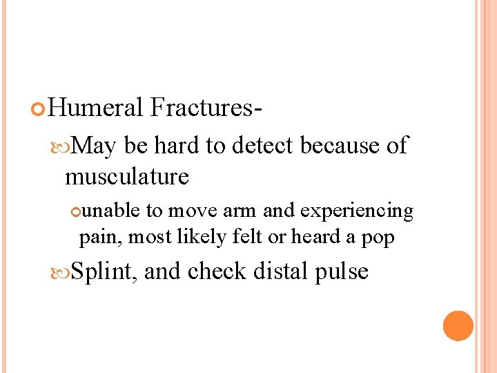  Humeral Fractures- May be hard to detect because of musculature unable to move