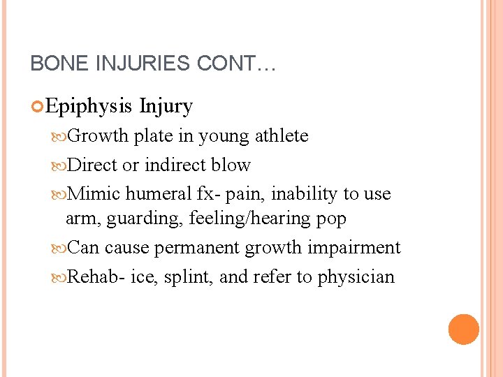 BONE INJURIES CONT… Epiphysis Growth Injury plate in young athlete Direct or indirect blow