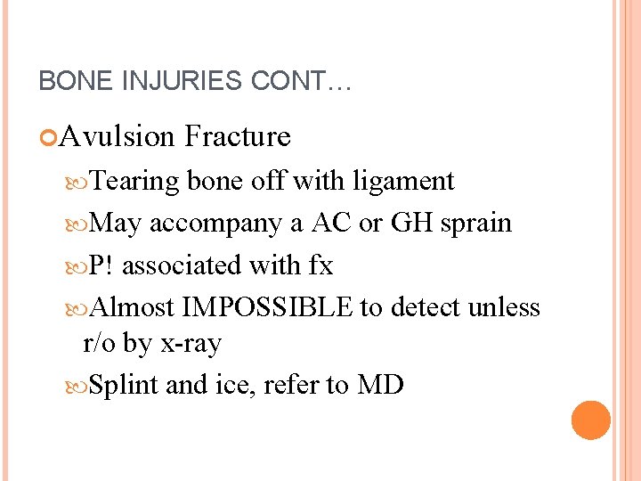 BONE INJURIES CONT… Avulsion Tearing Fracture bone off with ligament May accompany a AC
