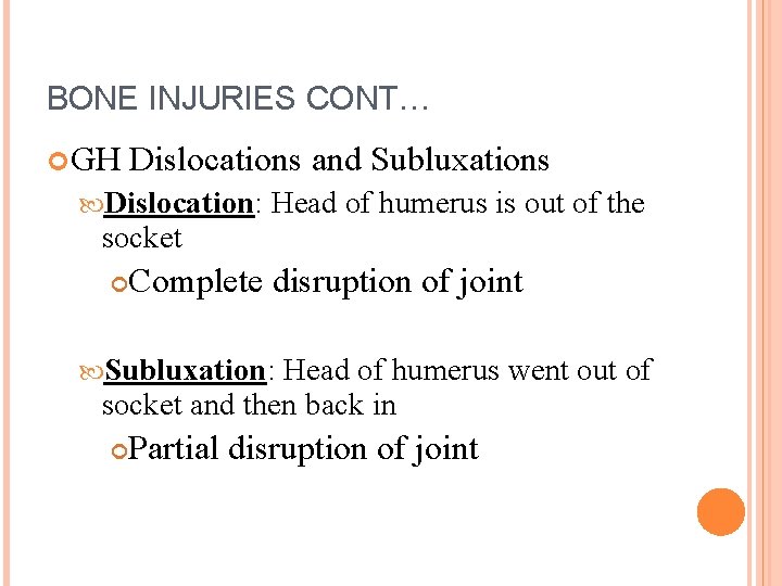 BONE INJURIES CONT… GH Dislocations and Subluxations Dislocation: socket Head of humerus is out