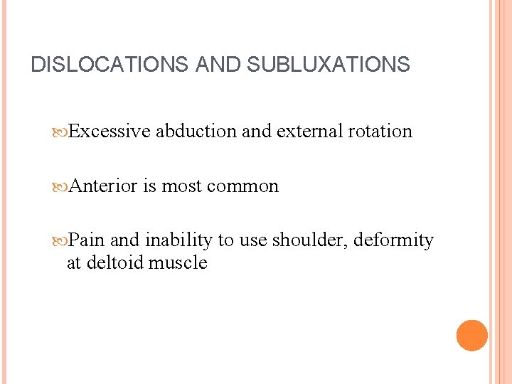 DISLOCATIONS AND SUBLUXATIONS Excessive Anterior Pain abduction and external rotation is most common and