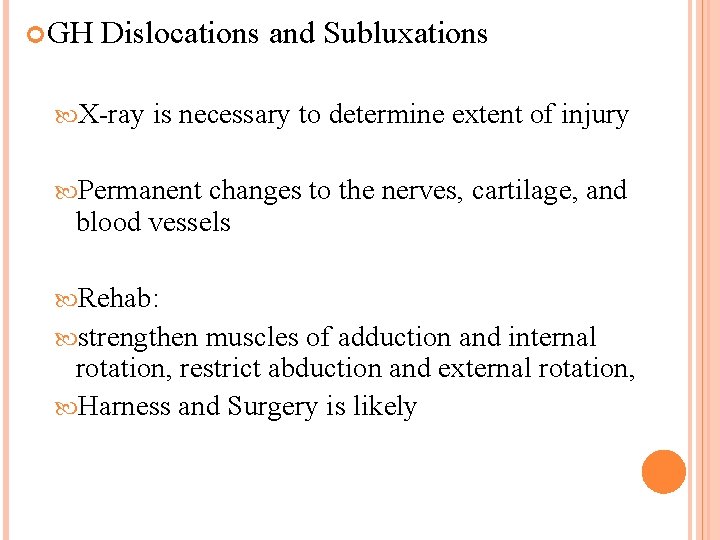  GH Dislocations and Subluxations X-ray is necessary to determine extent of injury Permanent