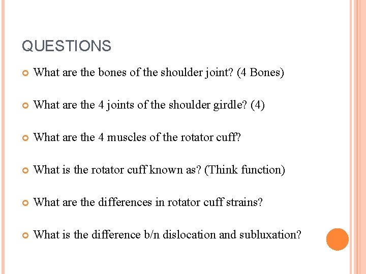 QUESTIONS What are the bones of the shoulder joint? (4 Bones) What are the