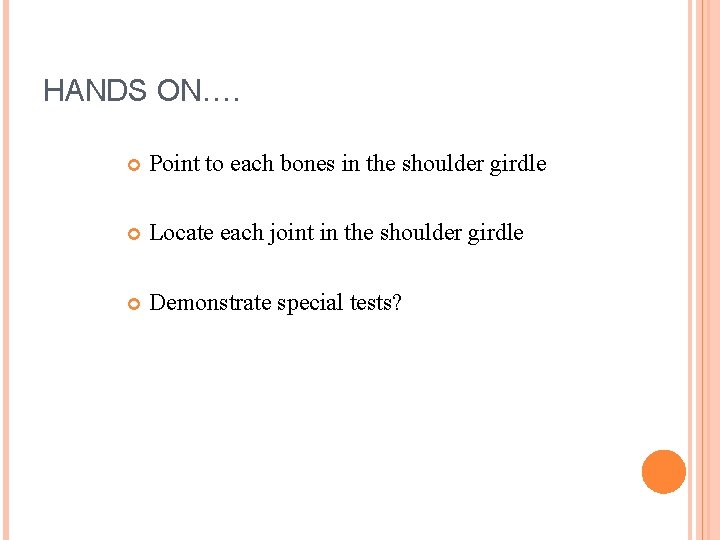 HANDS ON…. Point to each bones in the shoulder girdle Locate each joint in