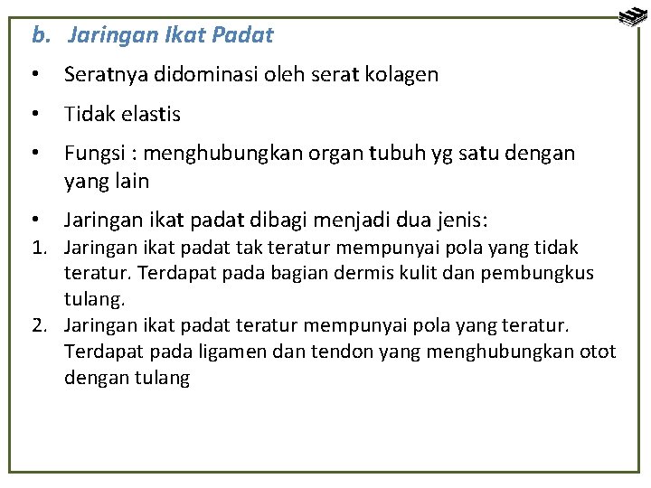 b. Jaringan Ikat Padat • Seratnya didominasi oleh serat kolagen • Tidak elastis •