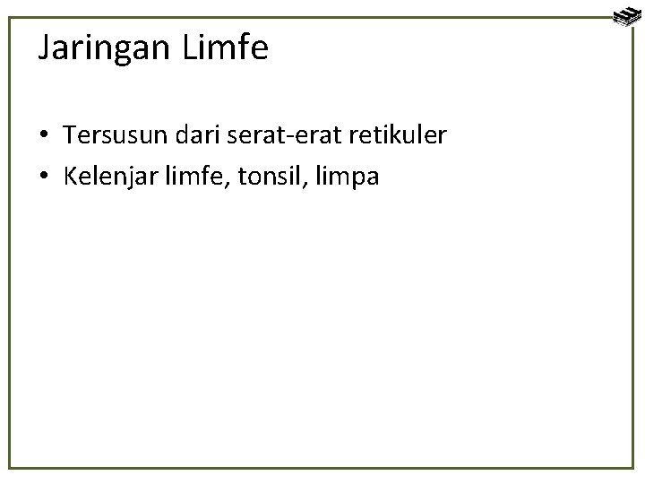 Jaringan Limfe • Tersusun dari serat-erat retikuler • Kelenjar limfe, tonsil, limpa 