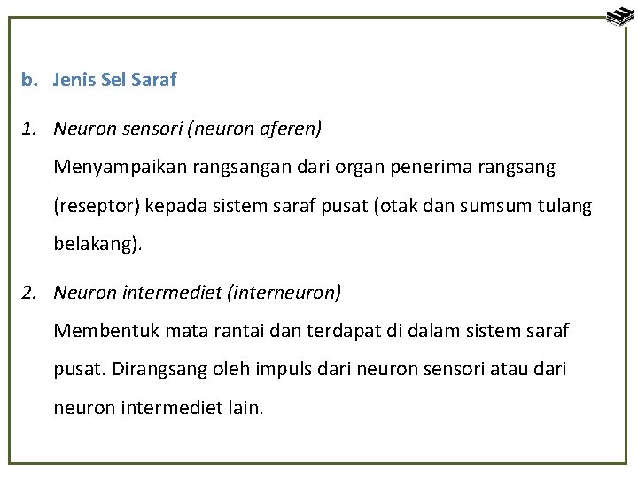 b. Jenis Sel Saraf 1. Neuron sensori (neuron aferen) Menyampaikan rangsangan dari organ penerima