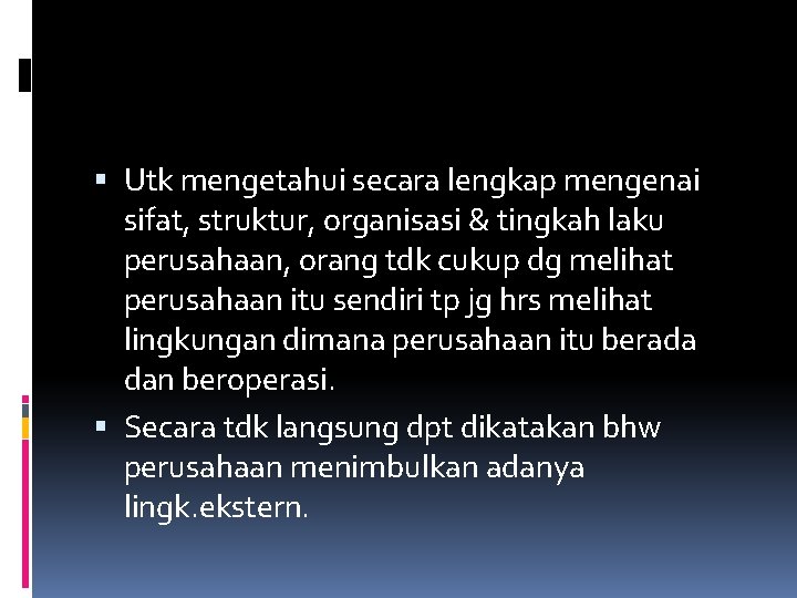 Utk mengetahui secara lengkap mengenai sifat, struktur, organisasi & tingkah laku perusahaan, orang
