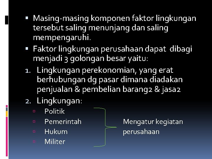  Masing-masing komponen faktor lingkungan tersebut saling menunjang dan saling mempengaruhi. Faktor lingkungan perusahaan