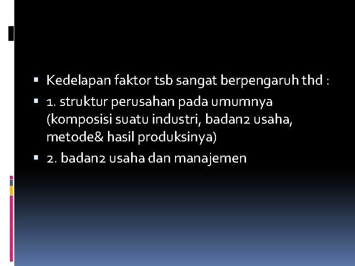  Kedelapan faktor tsb sangat berpengaruh thd : 1. struktur perusahan pada umumnya (komposisi