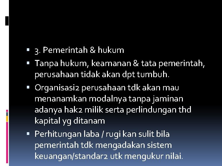  3. Pemerintah & hukum Tanpa hukum, keamanan & tata pemerintah, perusahaan tidak akan