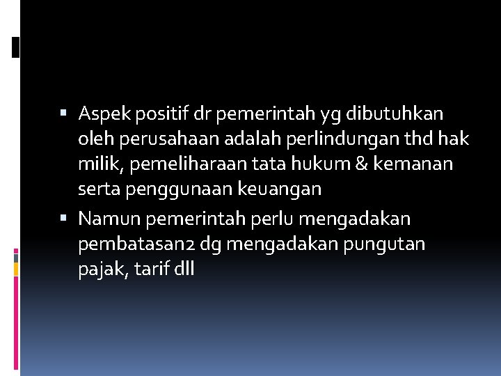 Aspek positif dr pemerintah yg dibutuhkan oleh perusahaan adalah perlindungan thd hak milik,