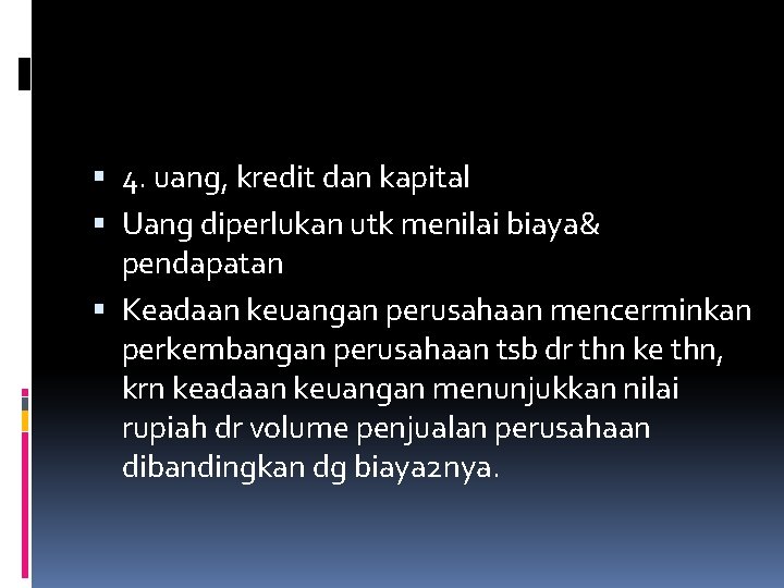  4. uang, kredit dan kapital Uang diperlukan utk menilai biaya& pendapatan Keadaan keuangan