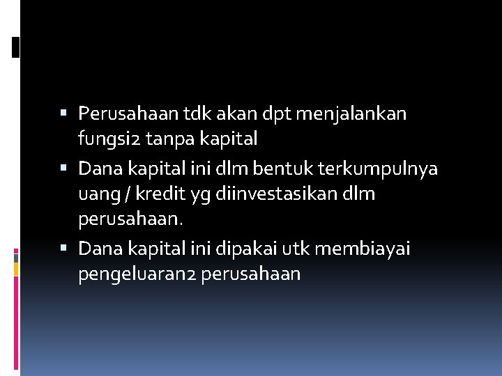  Perusahaan tdk akan dpt menjalankan fungsi 2 tanpa kapital Dana kapital ini dlm