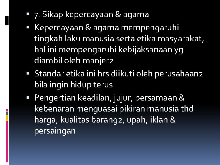  7. Sikap kepercayaan & agama Kepercayaan & agama mempengaruhi tingkah laku manusia serta