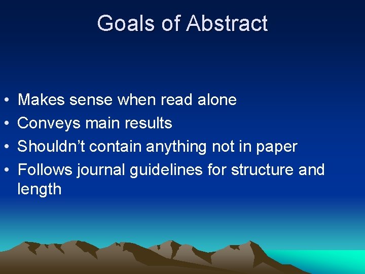 Goals of Abstract • • Makes sense when read alone Conveys main results Shouldn’t