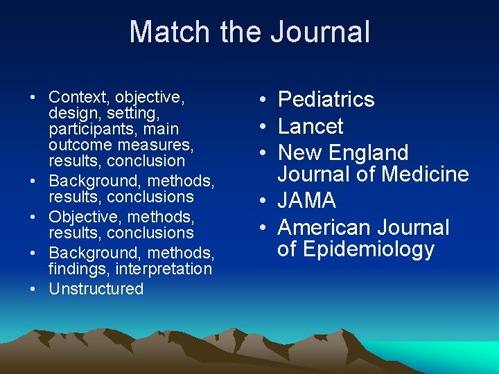 Match the Journal • Context, objective, design, setting, participants, main outcome measures, results, conclusion