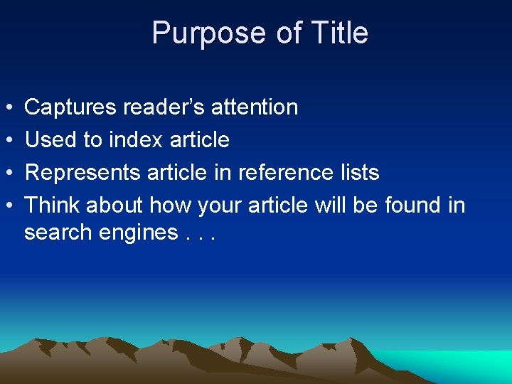 Purpose of Title • • Captures reader’s attention Used to index article Represents article