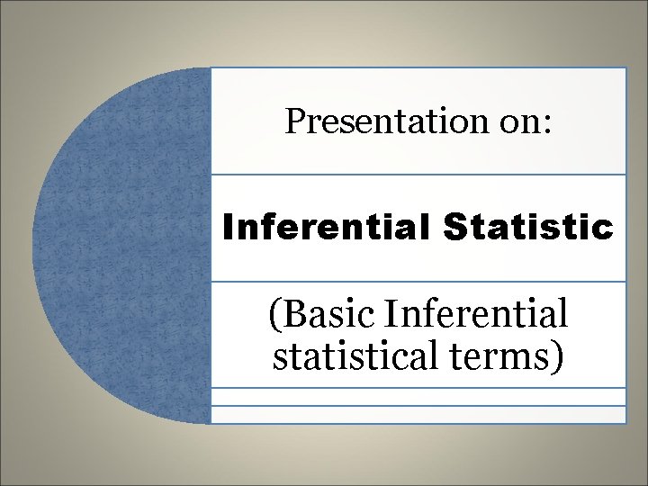 Presentation on: Inferential Statistic (Basic Inferential statistical terms) 