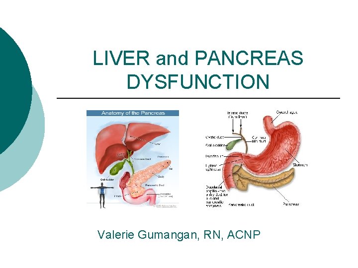LIVER and PANCREAS DYSFUNCTION Valerie Gumangan, RN, ACNP 