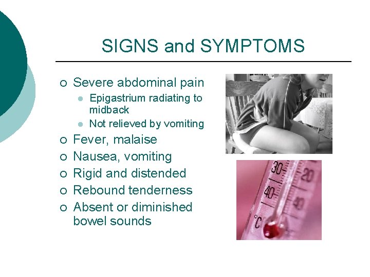 SIGNS and SYMPTOMS ¡ Severe abdominal pain l l ¡ ¡ ¡ Epigastrium radiating