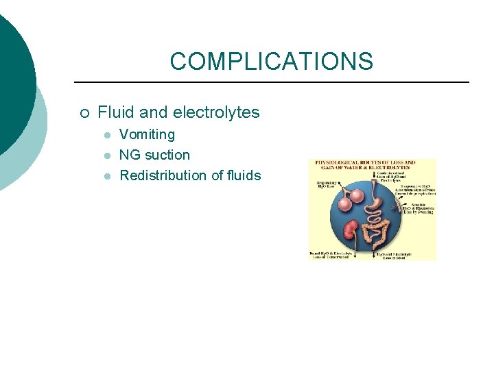 COMPLICATIONS ¡ Fluid and electrolytes l l l Vomiting NG suction Redistribution of fluids