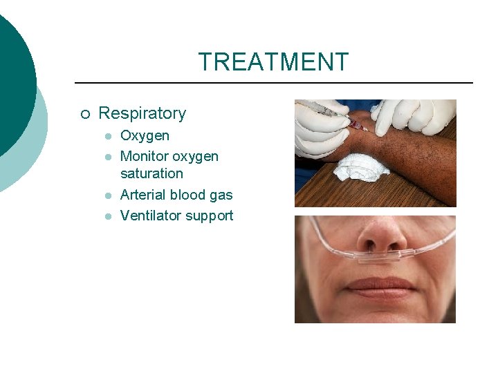 TREATMENT ¡ Respiratory l l Oxygen Monitor oxygen saturation Arterial blood gas Ventilator support